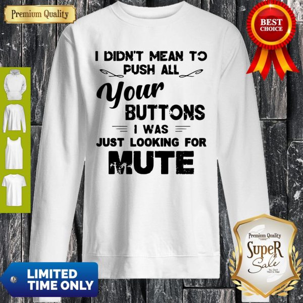 Funny I Didn’t Mean To Push All Your Buttons I Was Just Looking For Mute Vintage Sweatshirt