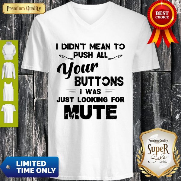 Funny I Didn’t Mean To Push All Your Buttons I Was Just Looking For Mute Vintage V-neck