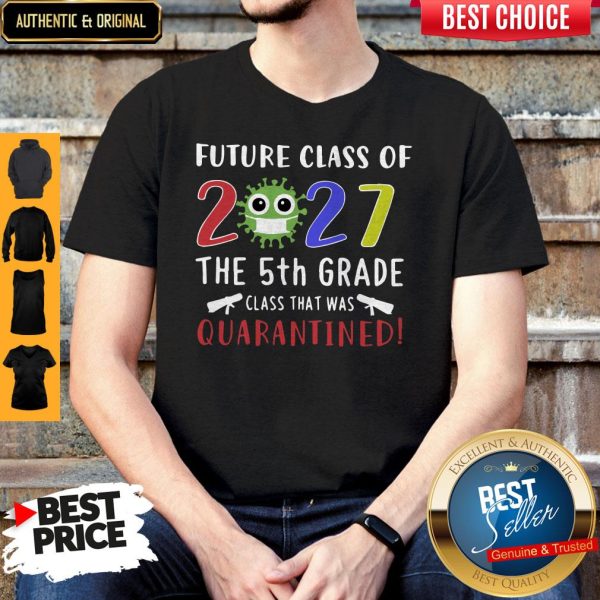 Future Class Of 2027 Coronavirus The 5th Grade Class That Was Quarantined Shirt
