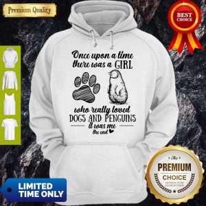 Once Upon A Time There Was A Girl Who Really Loved Dogs Paw And Penguins It Was Me The End Hoodie