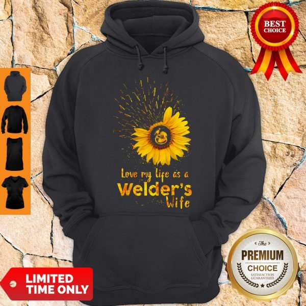 Official I Love My Life As A Welders Wife Hoodie