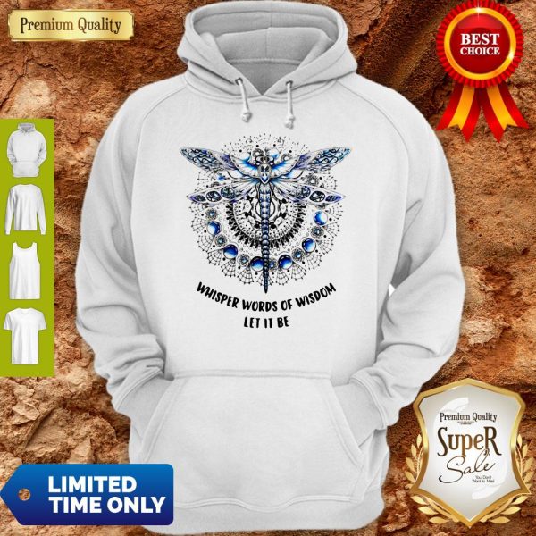 Dragonfly Whisper Words Of Wisdom Let It Be Hoodie