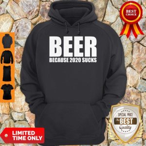 Official Beer Because Of 2020 Sucks Hoodie