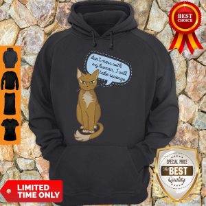 Don’t Mess With My Human I Will Take Revenge Cat Hoodie