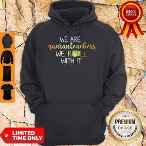 We Are Quaranteachers We Roll With It Hoodie