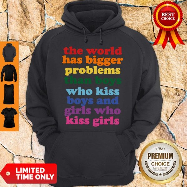 The World Has Bigger Problems Than Boys Who Kiss Boys And Girls Who Kiss Girls Hoodie