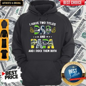 I Have Two Titles Dad And Papa And I Rock Them Both Hoodie