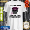 I Like It Hard Fast And Loud I’m Biker Girl Skull Shirt