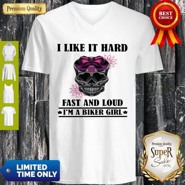 I Like It Hard Fast And Loud I’m Biker Girl Skull V-neck