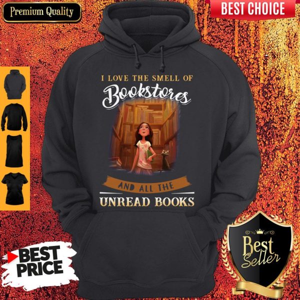I Love The Smell Of Bookstores And All The Unread Books Hoodie