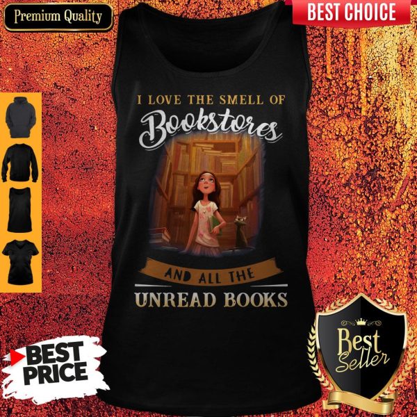 I Love The Smell Of Bookstores And All The Unread Books Tank Top