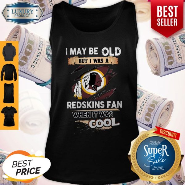 I May Be Old But I Was A Redskins Fan When It Was Cool Tank Top