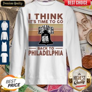 I Think It’s Time To Go Back To Philadelphia Vintage Sweatshirt