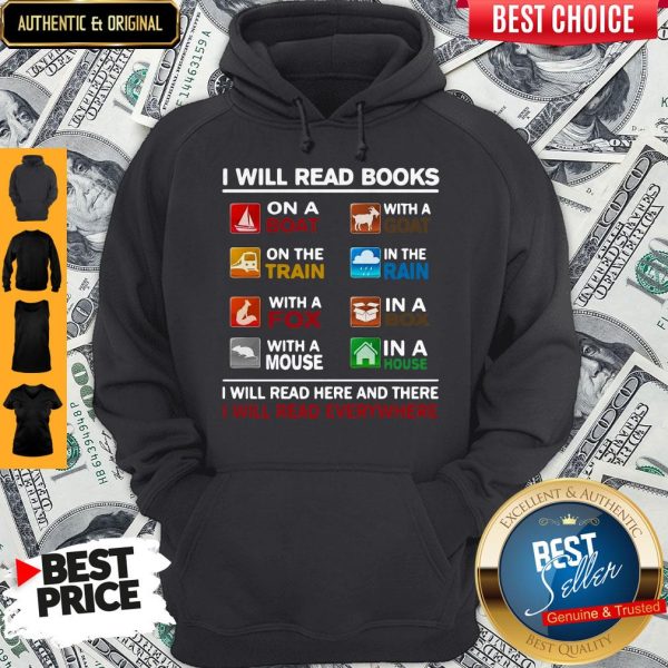 I Will Read Books I Will Read Here And There I Will Read Everywhere Hoodie