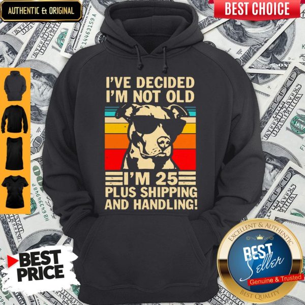 I’ve Decided I’m Not Old I’m 25 Plus Shipping And Handling Vintage Hoodie