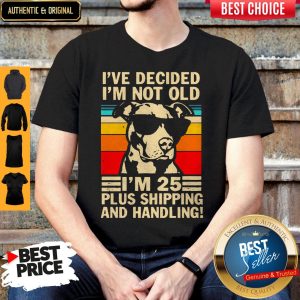 I’ve Decided I’m Not Old I’m 25 Plus Shipping And Handling Vintage Shirt
