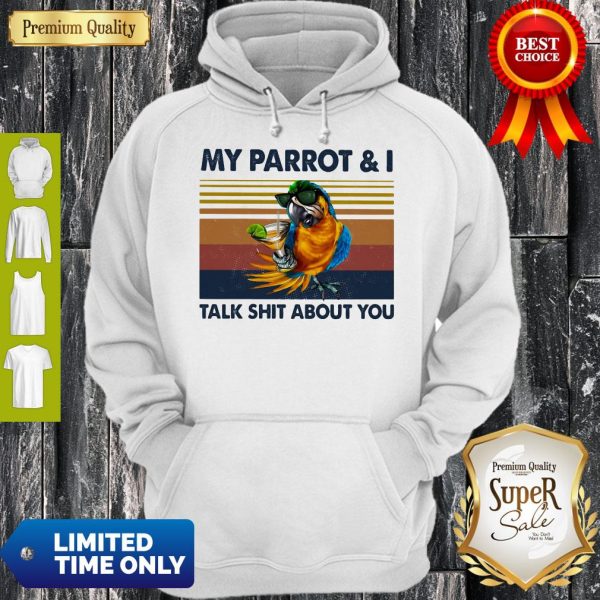 My Parrot I Talk Shit About You Vintage Hoodie