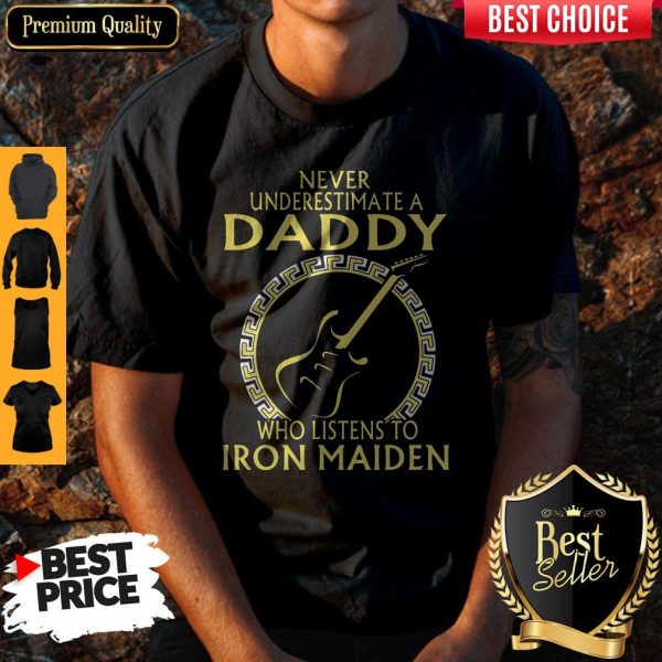 Never Underestimate A Daddy Who Listens To Iron Maiden Shirt