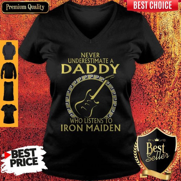 Never Underestimate A Daddy Who Listens To Iron Maiden V-neck
