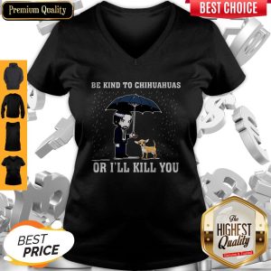 Official Be Kind To Chihuahuas Or I'll Kill You V-neck