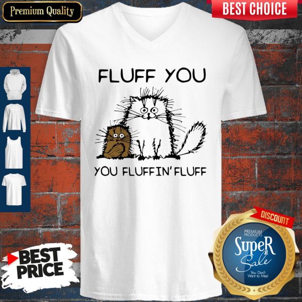 Official Fluff You You Fluffin’ Fluff Funny Cats V-neck