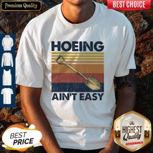 Official Hoeing Ain’t Easy Vintage Shirt