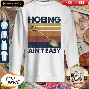 Official Hoeing Ain’t Easy Vintage Sweatshirt