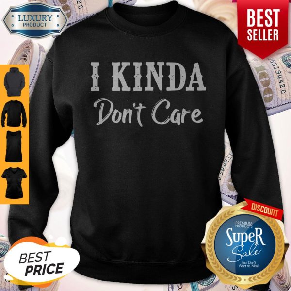 Official I Kinda Don’t Care Black Version Sweatshirt