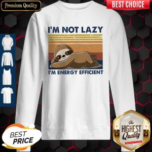 Official I'm Not Lazy Im Energy Efficient Vintage Sweatshirt