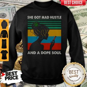 Official She Got Mad Hustle And Dope Soul Sweatshirt
