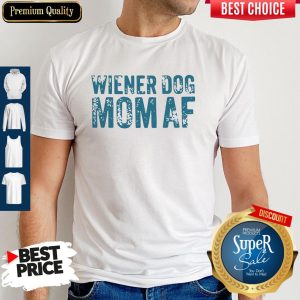 Official Wiener Dog Mom AF Shirt
