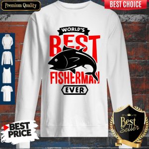 Official World’s Best Fisherman Ever Sweatshirt