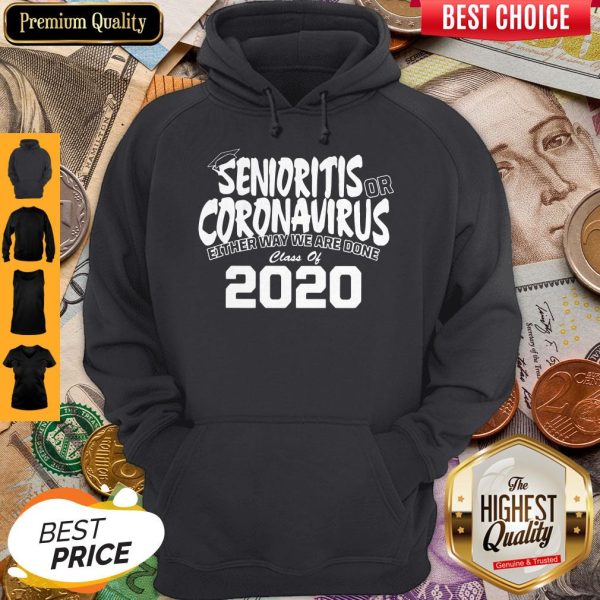 Senioritis Or Coronavirus Either Way We Are Done Class Of 2020 Hoodie