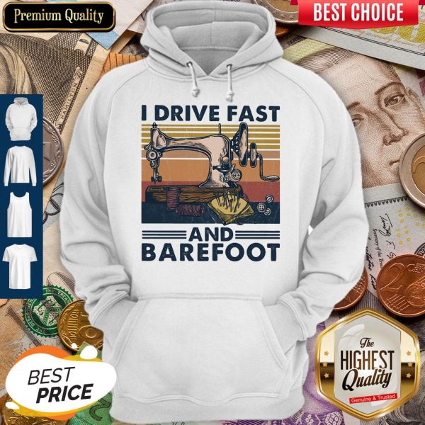 Sewing I Drive Fast And Barefoot Vintage Hoodie