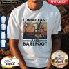 Sewing I Drive Fast And Barefoot Vintage Shirt