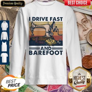 Sewing I Drive Fast And Barefoot Vintage Sweatshirt