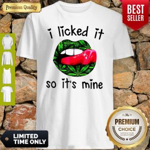 Official I Licked It So It's Mine Shirt