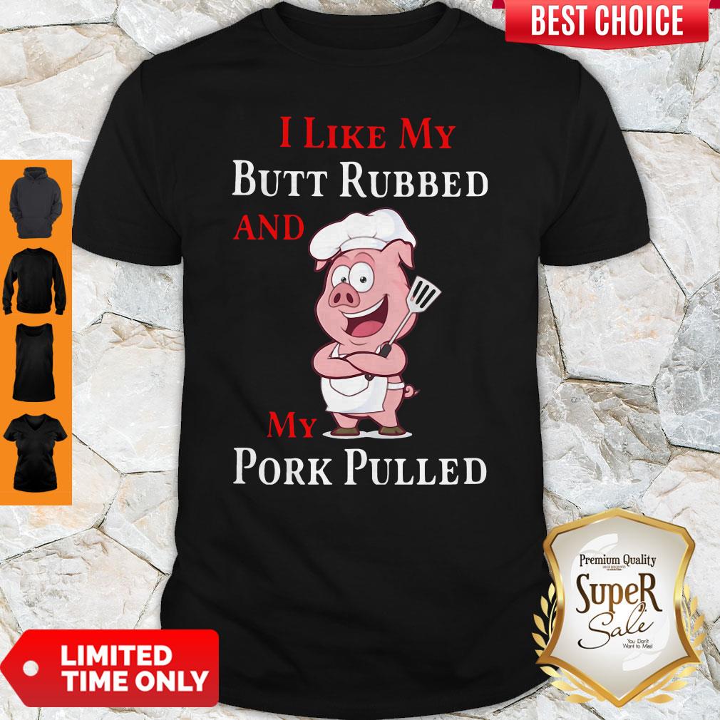 Pig I Like My Butt Rubbed And My Pork Pulled Shirt - Rulestee.com - T ...