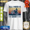 Official Motocross All I Need Is Dirt Vintage Shirt