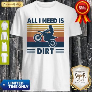 Official Motocross All I Need Is Dirt Vintage Shirt