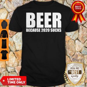 Official Beer Because Of 2020 Sucks Shirt