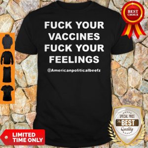 Official Fuck Your Vaccines Fuck Your Feelings Shirt
