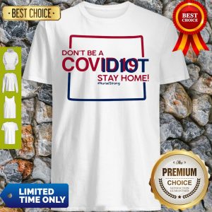 Colorado Don't Be A Covid-19 Covidiot Stay Home Nursestrong Shirt