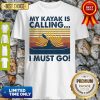 Official My Kayak Is Calling I Must Go Vintage Shirt