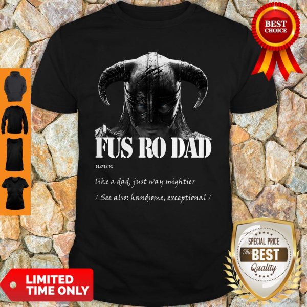 Fus Ro Dad Noun Like A Dad Just Way Mightier Shirt