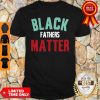 Black Fathers Matter African American Father’s Day Shirt