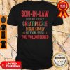 Son In Law There Are Lots Of Great People In Our Family But You’re Special You Volunteered Shirt