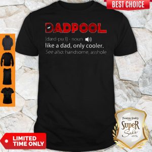 Dadpool Definition Deadpool Like A Dad Only Cooler Shirt