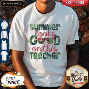 Official Summer Looks Good On This Teacher Shirt