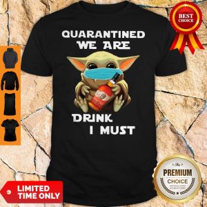 Baby Yoda Quarantined We Are Drink Buffalo Trace I Must Shirt